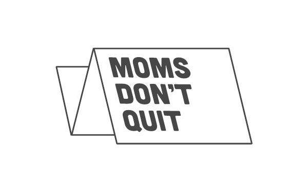 Moms Don't Quit