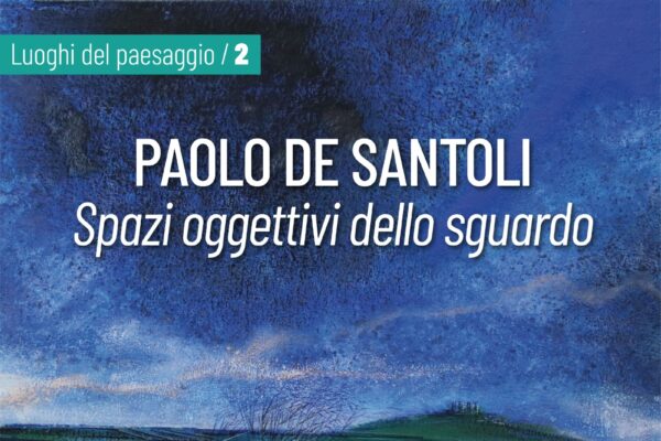 Paolo de Santoli: Spazi oggettivi dello sguardo