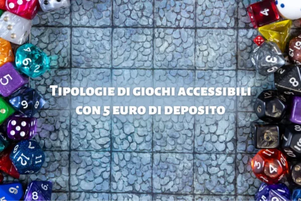 Tipologie di giochi accessibili con 5 euro di deposito